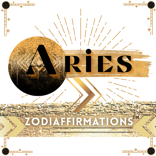 ARIES Zodiaffirmations™ (3/21 - 4/19)