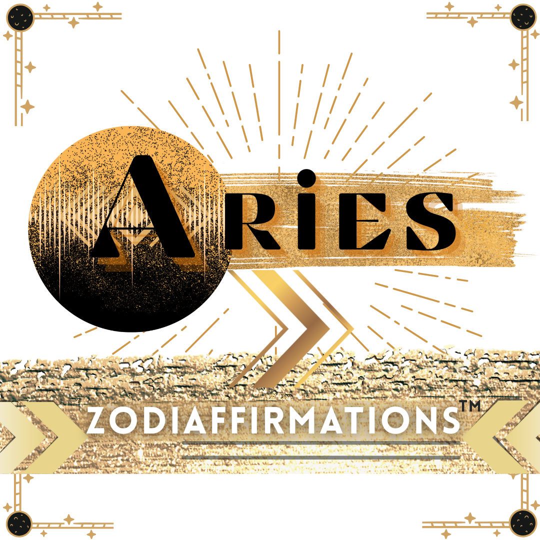 ARIES Zodiaffirmations™ (3/21 - 4/19)